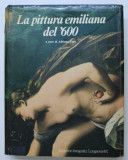LA PITTURA EMILIANA DEL 600 di ADRIANO CERA , 720 ILLUSTRAZIONI , 1982