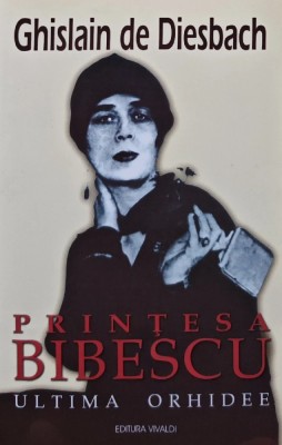 Printesa Bibescu. Ultima orhidee (volumul 2) - 1998 - Ghislain de Diesbach (AM8) foto