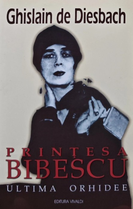 Printesa Bibescu. Ultima orhidee (volumul 2) - 1998 - Ghislain de Diesbach (AM8)