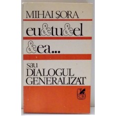 EU , TU , EL , EA SAU DIALOGUL GENERALIZAT de MIHAI SORA