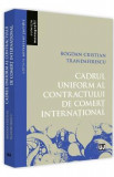 Cadrul uniform al contractului de comert international - Bogdan Cristian Trandafirescu