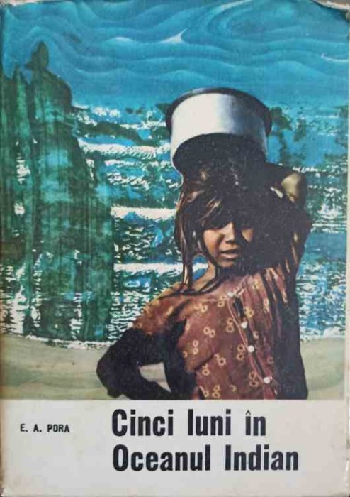 CINCI LUNI IN OCEANUL INDIAN-E.A. PORA