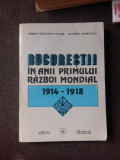 Bucurestii in anii primului razboi mondial 1914-1918 - Serban Radulescu-Zoner, Beatrice Marinescu