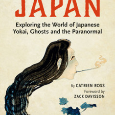 Haunted Japan: Exploring the World of Japanese Yokai, Ghosts and the Paranormal