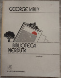 GEORGE IARIN - BIBLIOTECA PIERDUTA (VERSURI) [editia princeps, 1988]