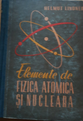 HELMUT LINDNER - ELEMENTE DE FIZICA ATOMICA SI NUCLEARA - 1962 foto