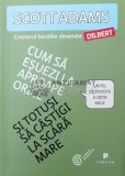 Cumpara ieftin Cum sa esuezi la aproape orice si totusi sa castigi la scara mare - 2014 - Scott Adams (Y211), Publica