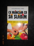 AUGUSTE MOLL WEIS - CE MANCAM CA SA SLABIM. 150 DE RETETE CARE N-AU DAT GRES