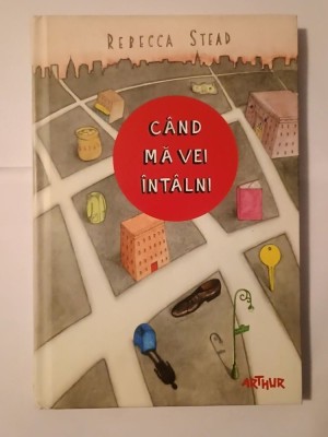 Rebecca Stead - C&amp;acirc;nd mă vei &amp;icirc;nt&amp;acirc;lni foto
