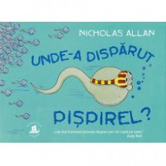 Unde-a disparut Pispirel? - Nicholas Allan