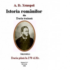 Istoria romanilor din Dacia traiana (12 volume) - A. D. Xenopol