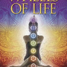 Wheels of Life Wheels of Life: A User's Guide to the Chakra System a User's Guide to the Chakra System