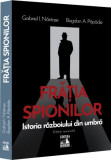 Frăția spionilor - Paperback brosat - Bogdan A. Păpădie, Gabriel Năstase - Neverland