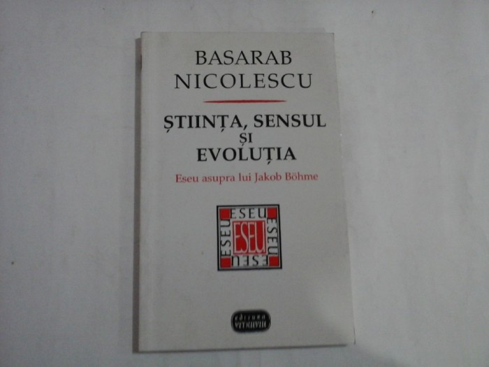 STIINTA, SENSUL SI EVOLUTIA. Eseu asupra lui Jakob Bohme - Basarab NICOLESCU