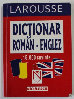 DICTIONAR ROMAN - ENGLEZ , 15.000 DE CUVINTE , LAROUSSE , 2004 foto