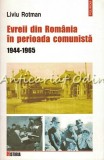 Evreii din Romania in Perioada Comunista 1944-1965 - Liviu Rotman, Polirom, Istorie, &#039;973-681-767-9&#039;