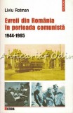 Evreii Din Romania In Perioada Comunista 1944-1965 - Liviu Rotman