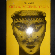 Friedrich Matz - Creta, Micene, Troia (1969, editie cartonata)