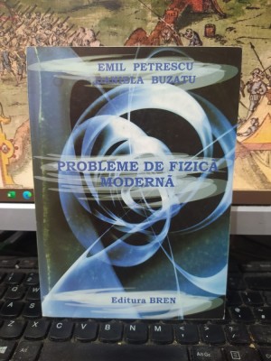 Emil Petrescu și Daniela Buzatu, Probleme de fizică modernă, editura Bren, București 2005, 214 foto