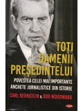 Carl Bernstein - Toti oamenii presedintelui (Editia: 2019)