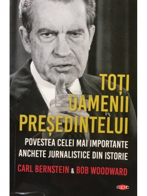 Carl Bernstein - Toti oamenii presedintelui (Editia: 2019) foto