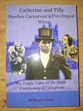 Catherine and Tilly: Porchey Carnarvon`s two duped wives- William Cross