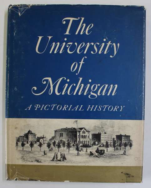 THE UNIVERSITY OF MICHIGAN , A PICTORIAL HISTORY by RUTH BORDIN , 1967