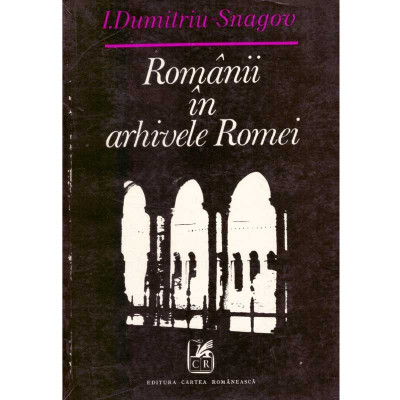 Ion Dumitru - Snagov - Romanii in arhivele Romei. Secolul XVIII - 135017 foto