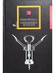 Codin Maticiuc - Consumatorul de suflete (Editia: 2014) foto