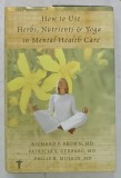 HOW TO USE HERBS , NUTRIENTS and YOGA IN MENTAL HEALTH CARE by RICHARD P. BROWN ...PHILIP R. MUSKIN , 2008