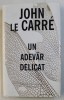 UN ADEVAR DELICAT de JOHN LE CARRE , 2015 *PREZINTA SUBLINIERI IN TEXT