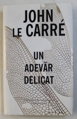 UN ADEVAR DELICAT de JOHN LE CARRE , 2015 *PREZINTA SUBLINIERI IN TEXT foto