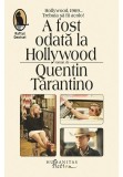 A fost odata la Hollywood - Quentin Tarantino - Humanitas Fiction