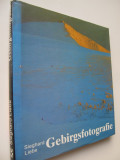 Gebirsgsfotografie (album fotografii montane) - Sieghard Liebe