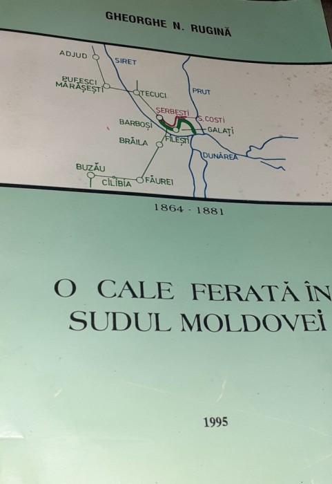 O CALE FERATA IN SUDUL MOLDOVEI 1864 188I GHEORGHE RUGINA
