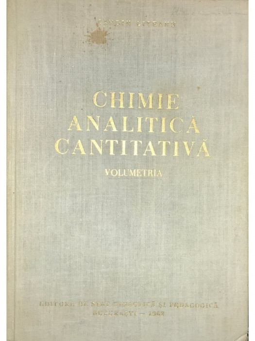 Candin Liteanu - Chimie analitică cantitativă. Volumetria (editia 1962)