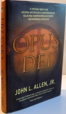 OPUS DEI O PRIVIRE OBIECTIVA ASUPRA MITURILOR SI ADEVARURILOR CELEI MAI CONTROVERSATE FORTE DIN BISERICA CATOLOLICA , 2007 foto