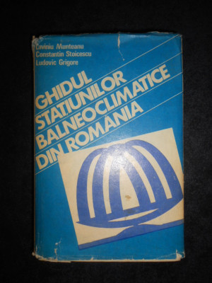 Laviniu Munteanu - Ghidul statiunilor balneoclimaterice din Romania + harta foto