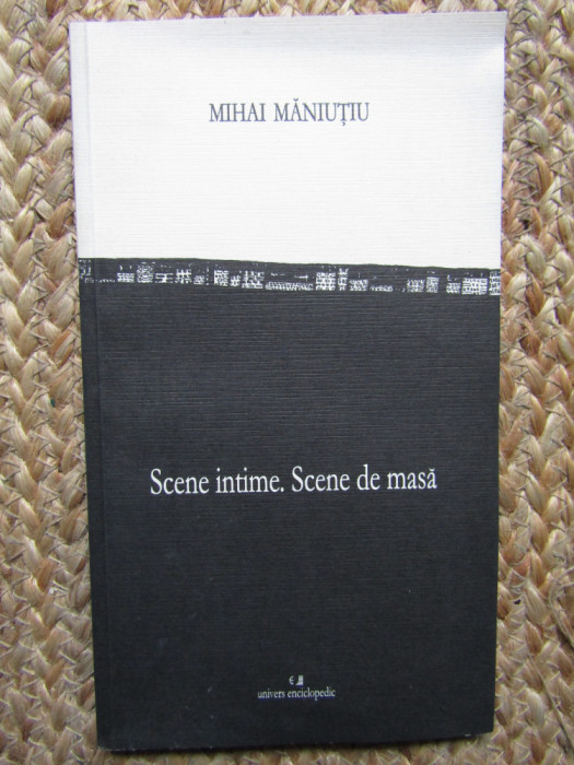 Mihai Maniutiu - Scene intime, Scene de masa CU DEDICATIE SI AUTOGRAF