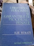 Libertatea persoanei si garantiile ei procesual penale - Ilie Istrate, 1984, Scrisul Romanesc, Drept Penal