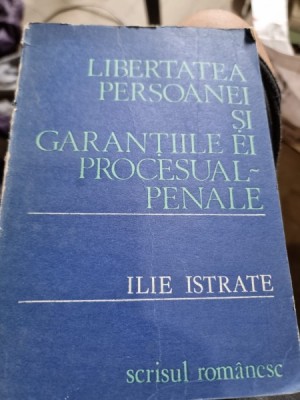 Libertatea persoanei si garantiile ei procesual penale - Ilie Istrate foto