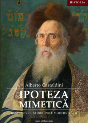 Ipoteza mimetică. Despre evrei și originile modernității - Paperback brosat - Alberto Castaldini - Ratio et Revelatio foto