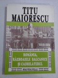 TITU MAIORESCU - ROMANIA, RAZBOAIELE BALCANICE SI CADRILATERUL - Bucuresti, 1995
