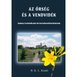 Az Őrs&eacute;g &eacute;s a Vendvid&eacute;k - Kalauz turist&aacute;knak &eacute;s term&eacute;szetbar&aacute;toknak - Orb&aacute;n R&oacute;bert