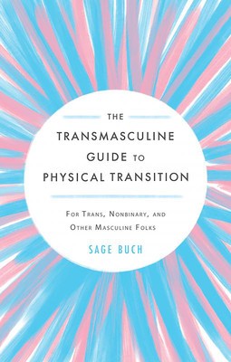 The Transmasculine Guide to Physical Transition: For Trans, Nonbinary, and Other Masculine Folks foto