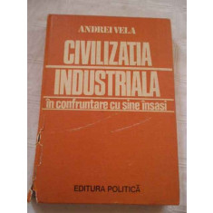 Civilizatia Industriala In Confruntare Cu Sine Insasi - Andrei Vela ,267989