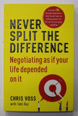 NEVER SPLIT THE DIFFERENCE - NEGOTIATING AS IF YOUR LIFE DEPENDED ON IT by CHRIS VOSS with TAHL RAZ , 2016 foto