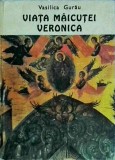 Viata Maicutei Veronica - Vasilica Gurau, Carte Religioasa, 392 pagini, 1993, biografie manastire, credinta, brosata