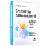 Drumul tau catre excelenta. Dezvoltare personala, profesionala si antreprenoriala pentru adolescenti - Neculai M Asiminei