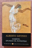 Oameni, spuneti-va povestea! Editura Humanitas, 2021 - Alberto Savinio